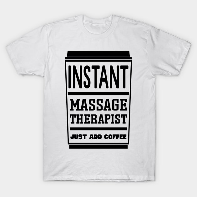 Instant massage therapist, just add coffee T-Shirt by colorsplash